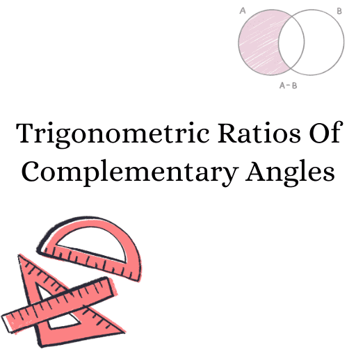 Trigonometric Ratios Of Complementary Angles